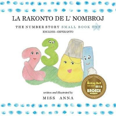 The Number Story 1 LA RAKONTO DE L' NOMBROJ: Small Book One English-Esperanto...