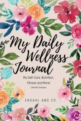 My Daily Wellness Journal: My Self-Care, Nutrition, Fitness  More - GOOD