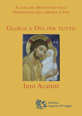 Gloria a Dio per tutto. Inni acatisti - Monastero russo dormizione della m...