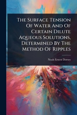 The Surface Tension Of Water And Of Certain Dilute Aqueous Solutions, Determined