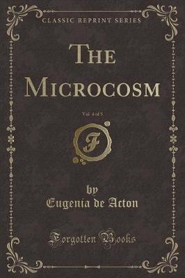 The Microcosm, Vol 4 of 5 Classic Reprint, Eugenia