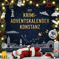 Der Krimi-Adventskalender Konstanz MordsverdäChtig In 24 Akten Zoe Friedrich