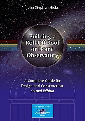 #ad BUILDING A ROLL OFF ROOF OR DOME OBSERVATORY: A COMPLETE By John Stephen Hicks $56.75