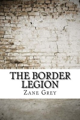 THE BORDER LEGION By Zane Grey **BRAND NEW**
