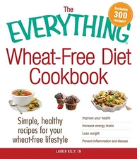 The Everything Wheat-Free Diet Cookbook: Simple, Healthy Recipes for - VERY GOOD