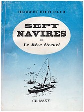 RITTLINGER Herbert - SEPT NAVIRES OU LE REVE ETERNEL - 1956