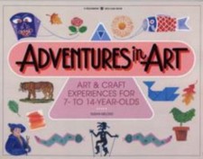 Adventures in Art: Art and Craft Experiences for 7-To 14-Year-Olds, USED-Good, S