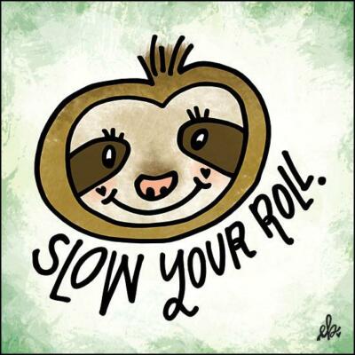 Art Print, Framed or Plaque By Erin Barrett - Slow Your Roll  - FTL147