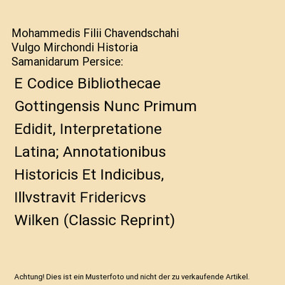 Mohammedis Filii Chavendschahi Vulgo Mirchondi Historia Samanidarum Persice: E C