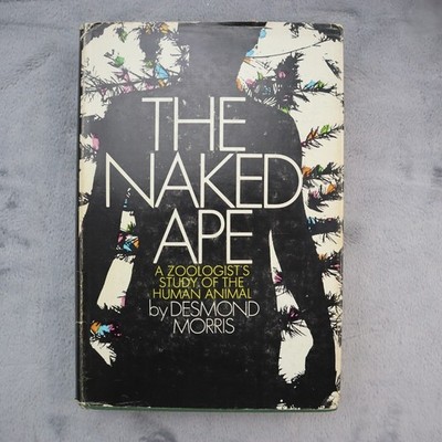 The Naked Ape A Zoologists Study Of The Human Animal Desmond Morris Hardback