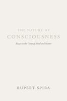 The Nature Of Consciousness | Essays On The Unity Of Mind And Matter | Spira