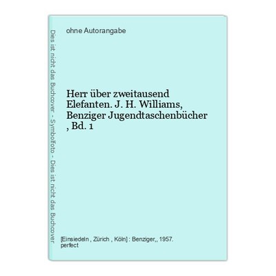 Herr über zweitausend Elefanten. J. H. Williams, Benziger Jugendtaschenbücher ,