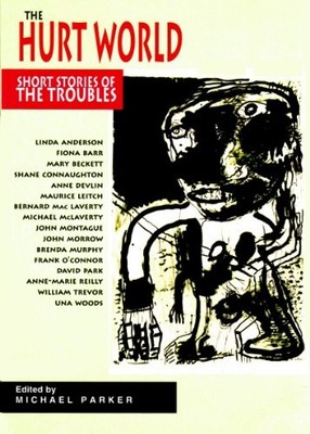 The Hurt World: Short Stories of the Troubles,Michael Parker