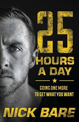 25 Hours a Day: Going One More to Get What You Want - Paperback - GOOD