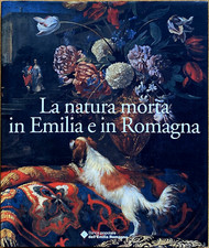 D. Benati e L. Peruzzi, La natura morta in Emilia e in Romagna, Ed. Skira, 2000
