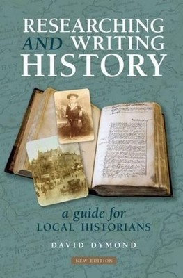 Researching and Writing History: A Guide for Local Historians by David Dymond Pa