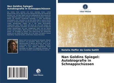 Nan Goldins Spiegel: Autobiografie in Schnappschüssen Natalia Heffer Da Costa Sa