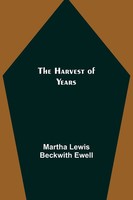 The Harvest Of Years Martha Lewis Beckwith Ewell Taschenbuch Englisch 2022