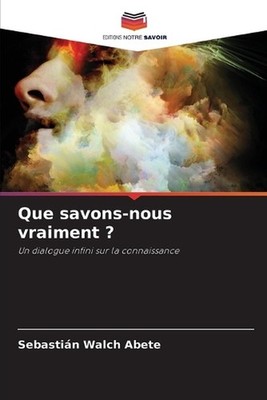 Que savons-nous vraiment ? by Sebasti?n Walch Abete (French) Paperback Book