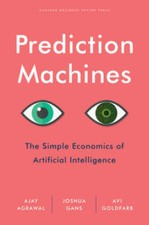 Prediction Machines: The Simple Economics of Artificial Intelligence - VERY GOOD