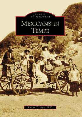 NEW Arcadia Publishing Mexicans in Tempe, AZ 9780738570563 Images of America Tra