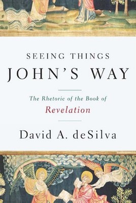 Seeing Things John's Way: The Rhetoric of the Book of Revelation by David A. deS