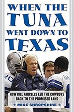 When the Tuna Went down to Texas : How Bill Parcells Led the Cowb