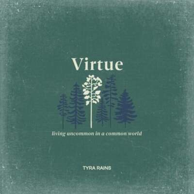 Virtue: Living Uncommon in a Common World by Tyra Rains: New