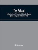 The School; A Magazine Devoted To Elementary And Secondary Education (Volume...