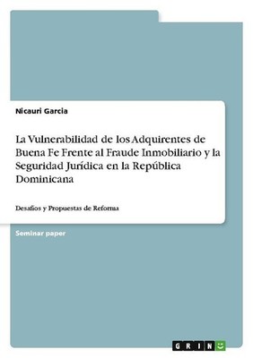 La Vulnerabilidad de los Adquirentes de Buena Fe Frente al Fraude Inmobiliario y