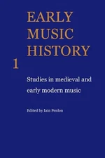 Early Music History: Studies in Medieval and Early Modern Music by Iain Fenlon (