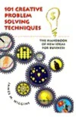 101 Creative Problem Solving Techniques: The Handbook of New Ideas for Business