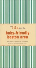 The lilaguide: Baby-Friendly Boston: New Parent Survival Guide to Shopping, Act