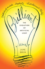 Brilliant: The Evolution of Artificial Light – A World History of Technolo...