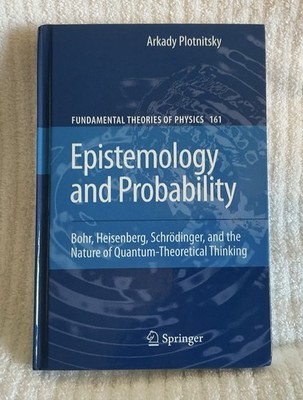 Epistemology and Probability : Bohr, Heisenberg, Schrödinger, and the Nature ...