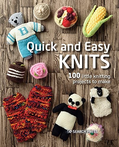 Quick and Easy Knits: 100 little knitting projects to make,Sea .