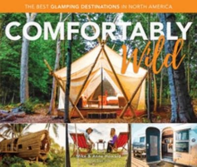 Comfortably Wild : The Best Glamping Destinations in North Americ
