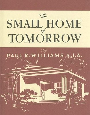 The Small Home of Tomorrow (California Architecture and Architects)