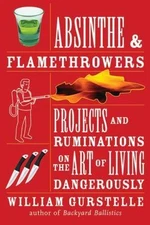 Absinthe & Flamethrowers: Projects and- paperback, 1556528221, William Gurstelle
