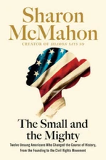 The Small and the Mighty: Twelve Unsung Americans Who Changed the Course  - GOOD