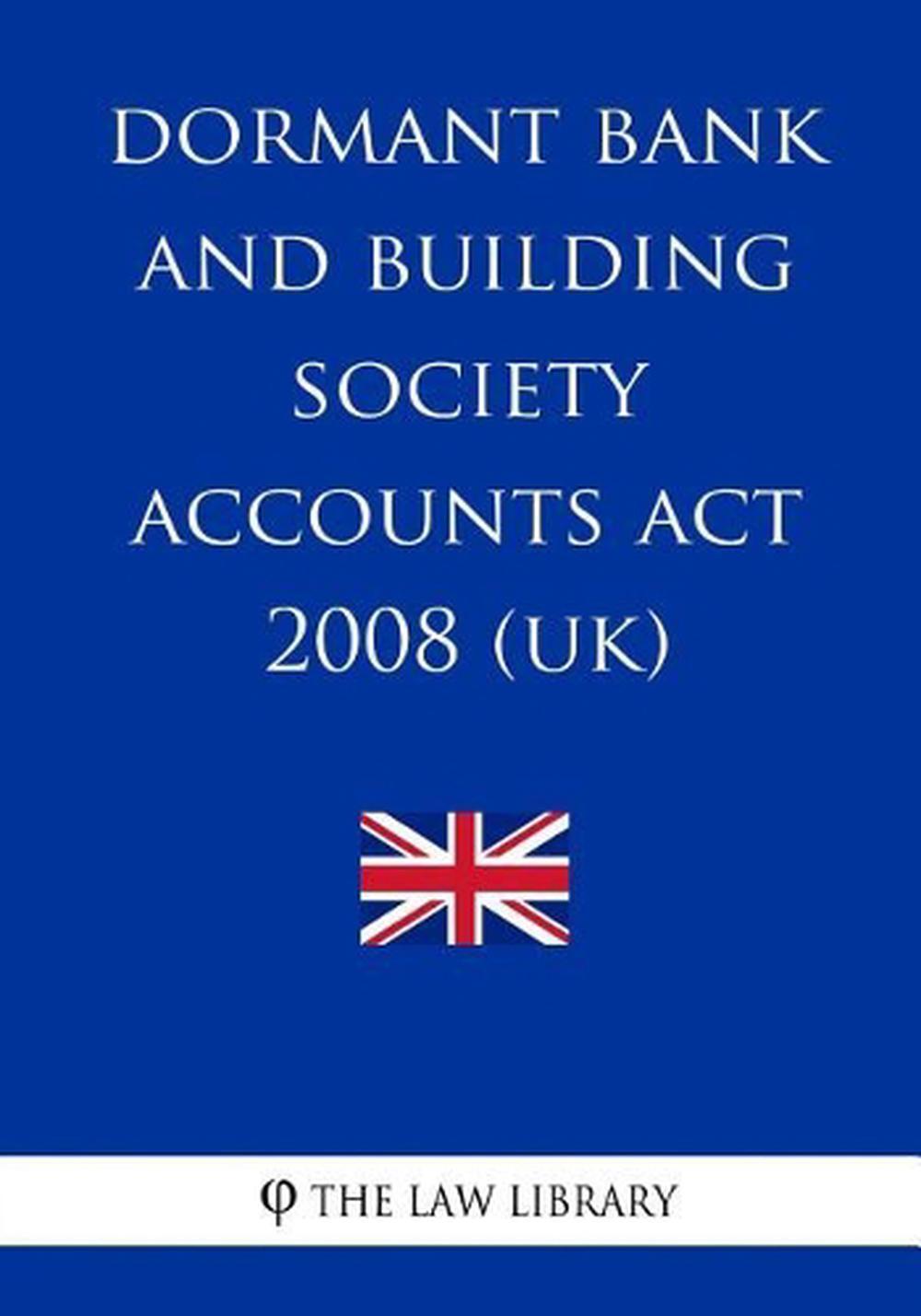Dormant Bank and Building Society Accounts Act 2008 (UK) by The Law Library (Eng