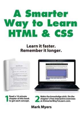 A Smarter Way to Learn HTML & CSS: Learn it faster. Remember it longer. by Myers