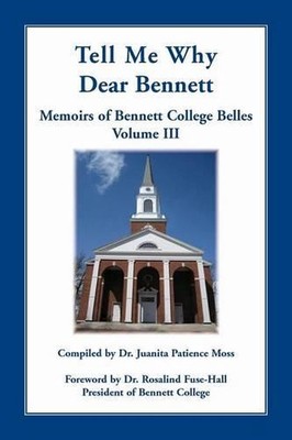 Tell Me Why Dear Bennett: Memoirs of Bennett College Belles, Volume III by Juani