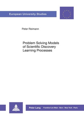 Problem Solving Models of Scientific Discovery Learning Processes Peter Reimann