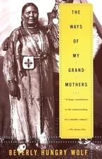 The Ways of My Grandmothers - Paperback By Hungry Wolf, Beverly - VERY GOOD