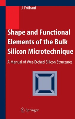 Shape and Functional Elements of the Bulk Silicon Microtechnique Joachim Frühauf