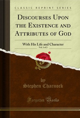 Discourses Upon the Existence and Attributes of God, Vol. 1 of 2