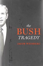 The Bush Tragedy by Weisberg, Jacob