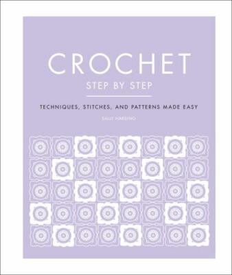 Crochet Step by Step: Techniques, Stitches, and Patterns Made Easy (DK Step by 