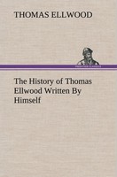 The History Of Thomas Ellwood Written By Himself Thomas Ellwood